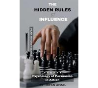 The Hidden Rules of Influence: Psychology of Persuasion in Action