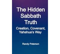 The Hidden Sabbath Truth: Creation, Covenant, and Yahshua’s Way Beyond Religion