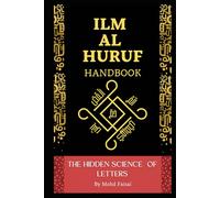 The Hidden Science of Letters: The Ilm al Huruf handbook