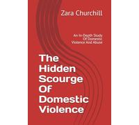 The Hidden Scourge Of Domestic Violence: Understanding Abuse, Recognising the Signs, and Finding Help and Support