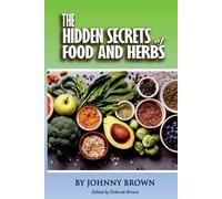The Hidden Secret Of Foods & Herbs
