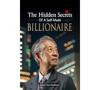 The Hidden Secrets of a Self-Made Billionaire: 100 True Stories of Wealth and Power