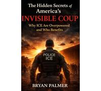 The Hidden Secrets of America’s Invisible Coup: Why ICE Are Overpowered And Who Benefits