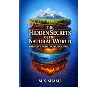 The Hidden Secrets of the Natural World: How Earth, Life, and Invisible Systems Shape Our Reality