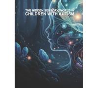 The Hidden Sensory World in Children with Autism