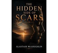 The Hidden Side of Scars: If you have a scar, this book is for you!