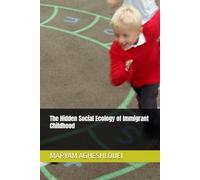 The Hidden Social Ecology of Immigrant Childhood