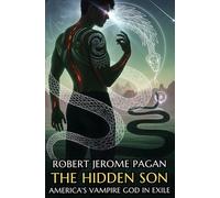 The Hidden Son: America's Vampire God In Exile The Origins Of Ix-Kanil: Born Of Gods. Hunted By Gods. Shaped By Exile - The Origin Of America's Vampire (Paranormal Salad)