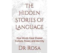 The Hidden Stories of Language: How Words Have Shaped Culture, Power, and Identity