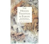 The Hidden Tradition in Europe: The Secret History of Medieval Christian Heresy