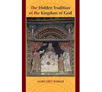 The Hidden Tradition of the Kingdom of God Margaret Barker (Auteur)