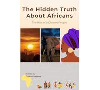 The Hidden Truth About Africans: The Rise of a Chosen People
