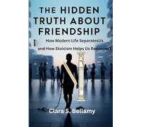 The Hidden Truth About Friendship: How Modern Life Separates Us, and How Stoicism Helps Us Reconnect