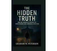 The Hidden Truth: How One Journalist Exposed the Swain Murders and a Wrongful Conviction