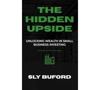 The Hidden Upside: Unlocking Wealth in Small Business Investing