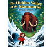 The Hidden Valley of the Mammoths: A Thrilling Three-Part Journey for Children Ages 6-8 into a Secret Valley of Ancient Wonders