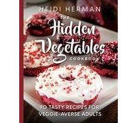 The Hidden Vegetables Cookbook