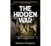 The Hidden War Australian Tunnellers and the Fight for the Western Front - Damien Finlayson - Big Sky Publishing - ebook (ePub) - Livre
