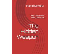 The Hidden Weapon: Why Those Who Wait, Dominate