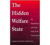 The Hidden Welfare State, Princeton Studies in American Politics: Historical, International, and comParative Perspectives Christopher Howard (Auteur)
