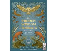 The Hidden Wisdom of Animals Surprising Things We Can Learn From Nature - Kate Siber - Wide Eyed Editions - ebook (ePub) - Livre