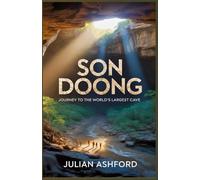 The Hidden World Beneath the Earth: Journey into the World’s Largest Cave Sơn Đoòng