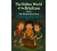The Hidden World of the Briefcase: Book 1: The Woods Next Door