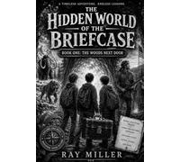 The Hidden World of the Briefcase: The Woods Next Door: Book One
