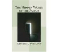 The Hidden World of the Pastor: Case Studies on Personal Issues of Real Pastors Swetland, Kenneth L. (Auteur)