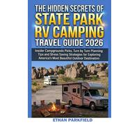 THE HIDEEN SECRETS OF STATE PARK RV CAMPING TRAVEL GUIDE 2026: Insider Campgrounds Picks, Turn by Turn Planning Tips and Stress Saving Strategies ... Americas Most Beautiful Outdoor Destination