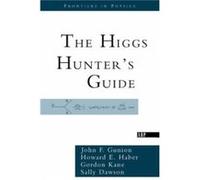 The Higgs Hunters Guide by John F. Gunion Gordon Kane, Howard E. Haber, John F. Gunion, Sally Dawson (Auteur)