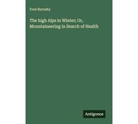 The high Alps in Winter; Or, Mountaineering in Search of Health