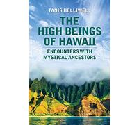 The High Beings of Hawaii: Encounters with mystical ancestors