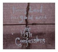 THE HIGH CONFESSIONS "TURNING LEAD INTO GOLD..." CD NEW