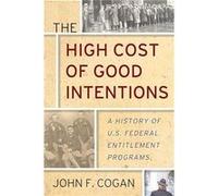The High Cost of Good Intentions by John F. Cogan John F. Cogan (Auteur)