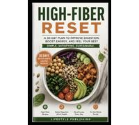 THE HIGH-FIBER RESET: A complete 30-day system that helps you build lasting high-fiber habits with practical guidance, meal plans, shopping lists, and delicious recipes