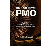 The High-Impact PMO: How Agile Project Management Offices Deliver Value in a Complex World