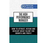 The High Performance Manager: 7 Secrets to Tap the Maximum Potential of Your Team