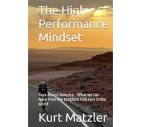 The High Performance Mindset: Race Across America - What we can learn from the toughest bike race in the world