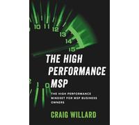 THE HIGH PERFORMANCE MSP: THE HIGH PERFORMANCE MINDSET FOR MSP BUSINESS OWNERS