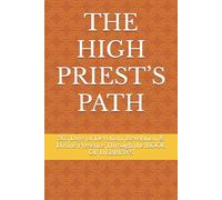 THE HIGH PRIEST’S PATH: 365 Days of Devotion, Revelation & Divine Presence Through the BOOK OF HEBREWS