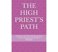 THE HIGH PRIEST’S PATH: 365 Days of GOD Inhabiting Your Praises Through the Book of PSALMS