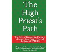 The High Priest’s Path: 365 Days of Training the Prophets of Satan’s Little Season Through the Book of EZEKIEL