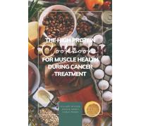 The High Protein Cookbook for Muscle Health During Cancer Treatment