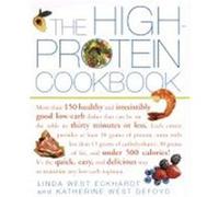 The High-Protein Cookbook: More than 150 healthy and irresistibly good low-carb dishes that can be on the table in thirty minutes or less.