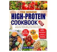 The High Protein Cookbook: Quick and Healthy High-Protein Meals to Boost Metabolism, Build Strength, and Control Craving