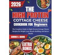 THE HIGH PROTEIN COTTAGE CHESSE COOKBOOK: The Complete Guide to High-Protein Cottage Cheese Recipes for Weight Loss, Muscle Building, and Better Health