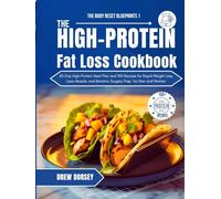 The High-Protein Fat Loss Cookbook: 60-Day High-Protein Meal Plan and 100 Recipes for Rapid Weight Loss, Lean Muscle, and Bariatric Surgery Prep for Men and Women