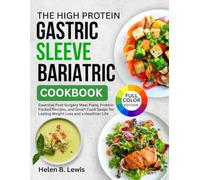 The High-Protein Gastric Sleeve Bariatric Cookbook: Essential Post-Surgery Meal Plans, Protein-Packed Recipes, and Smart Food Swaps for Lasting Weight Loss and a Healthier Life