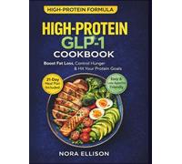 The High-Protein GLP-1 Cookbook: Muscle-Saving Meals to Boost Fat Loss, Control Hunger, and Hit Your Protein Goals Effortlessly